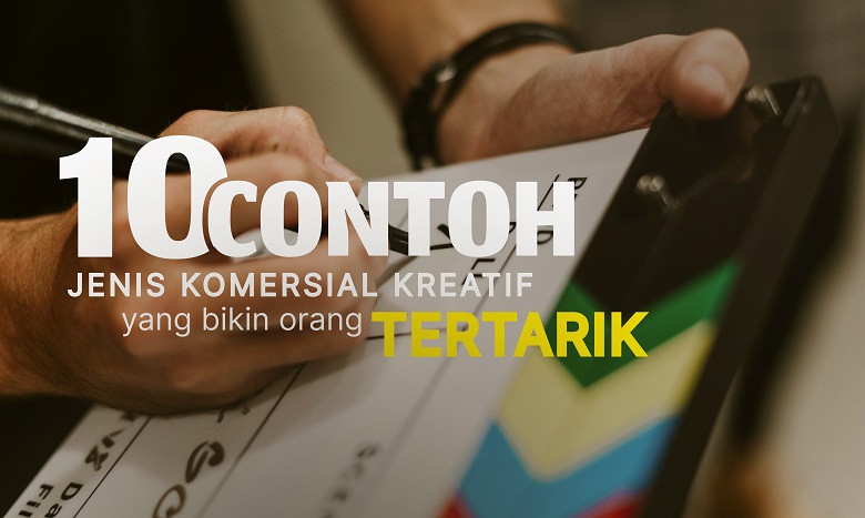 10 Contoh Jenis Iklan Komersial Kreatif yang Bikin Orang Tertarik