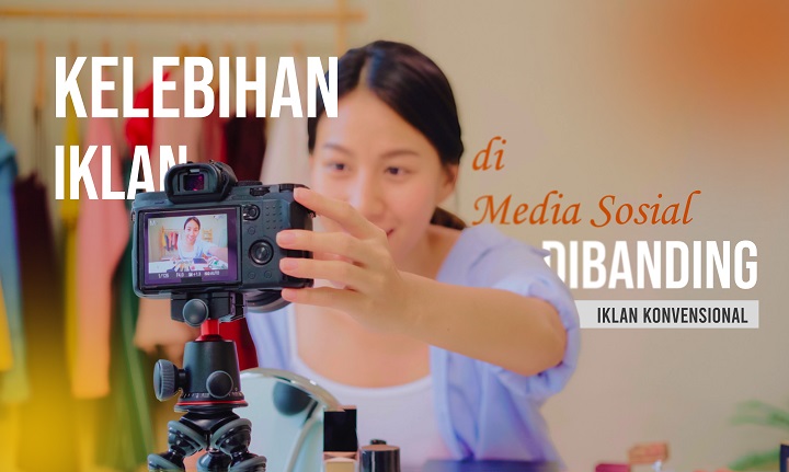 Kelebihan Iklan di Media Sosial Dibanding Iklan Konvensional
