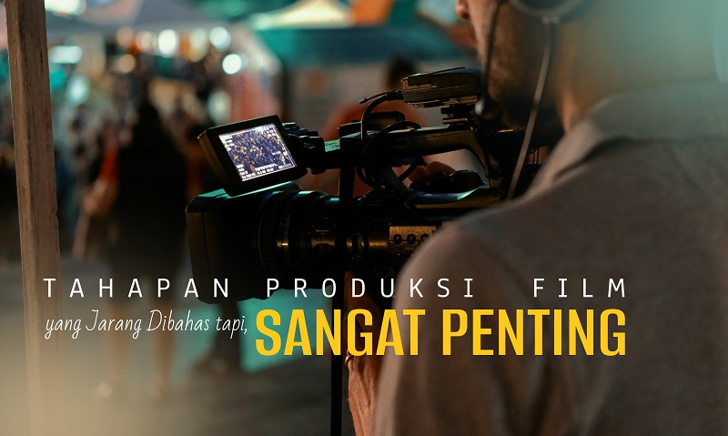 Tahapan produksi film yang jarang dibahas