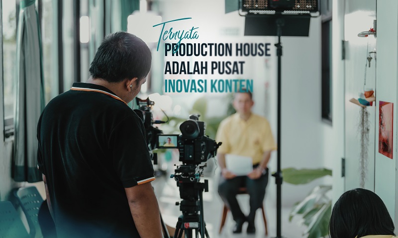 Ternyata, Production House adalah Pusat Inovasi Konten Masa Kini